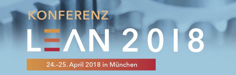 LEAN 2018: Veränderungsprozesse im Unternehmen aktiv gestalten LEAN Konferenz 2018