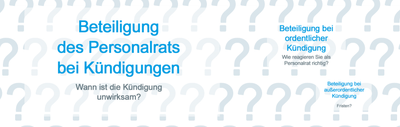 Wie ist der Personalrat bei Ausspruch von Kündigungen durch den Arbeitgeber zu beteiligen? Mitbestimmung Personalrat bei Ausspruch von Kündigungen durch den Arbeitgeber