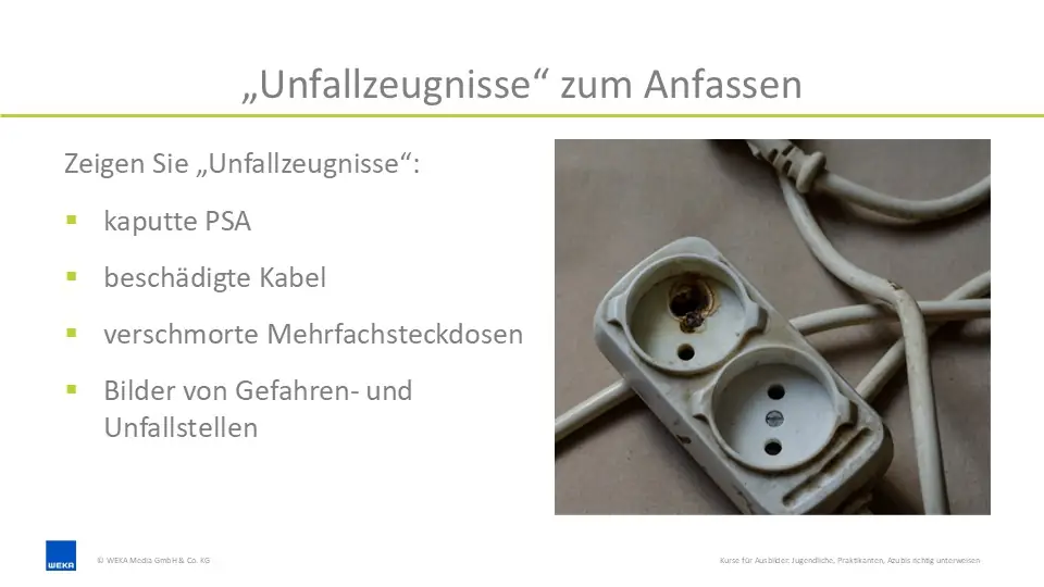 Diese Unterweisungsfolie verdeutlicht, wie wichtig es ist, "Unfallerzeugnisse" zum Anfassen für die Unterweisung im Schülerpraktikum bereit zu halten.